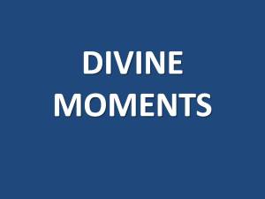 DIVINE MOMENTS
